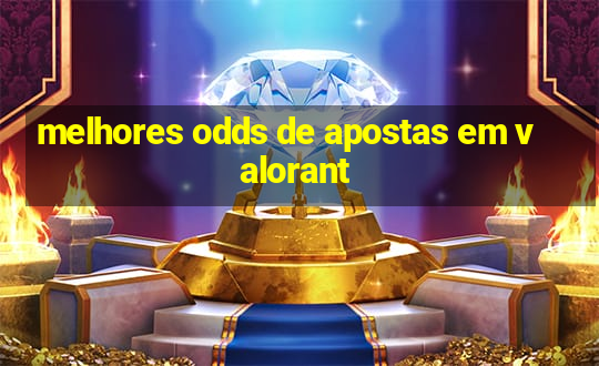 melhores odds de apostas em valorant