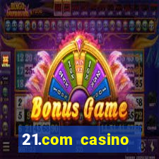 21.com casino casino online