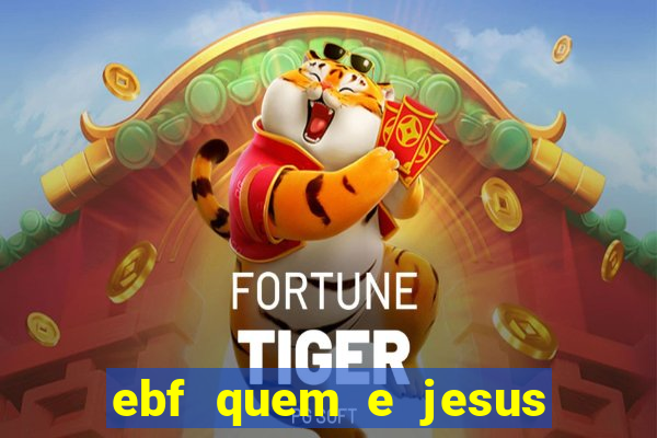 ebf quem e jesus ebf jesus meu super heroi