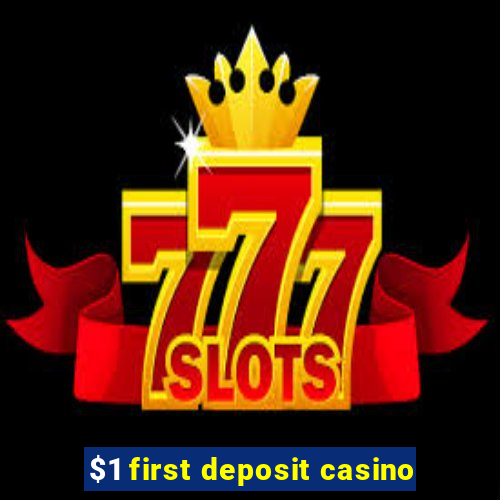 $1 first deposit casino