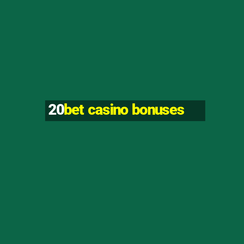 20bet casino bonuses