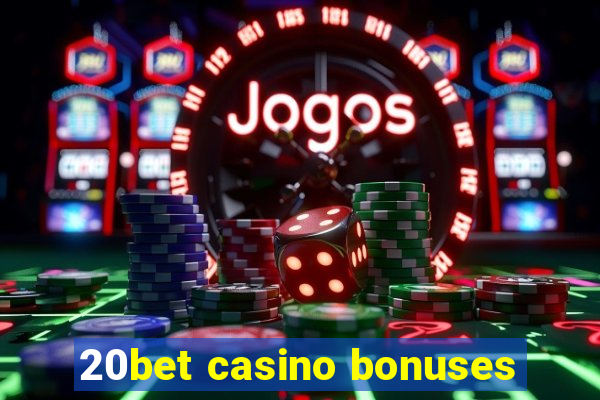 20bet casino bonuses