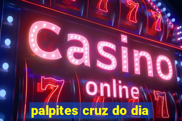 palpites cruz do dia