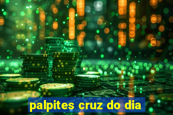 palpites cruz do dia