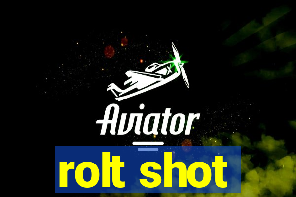 rolt shot