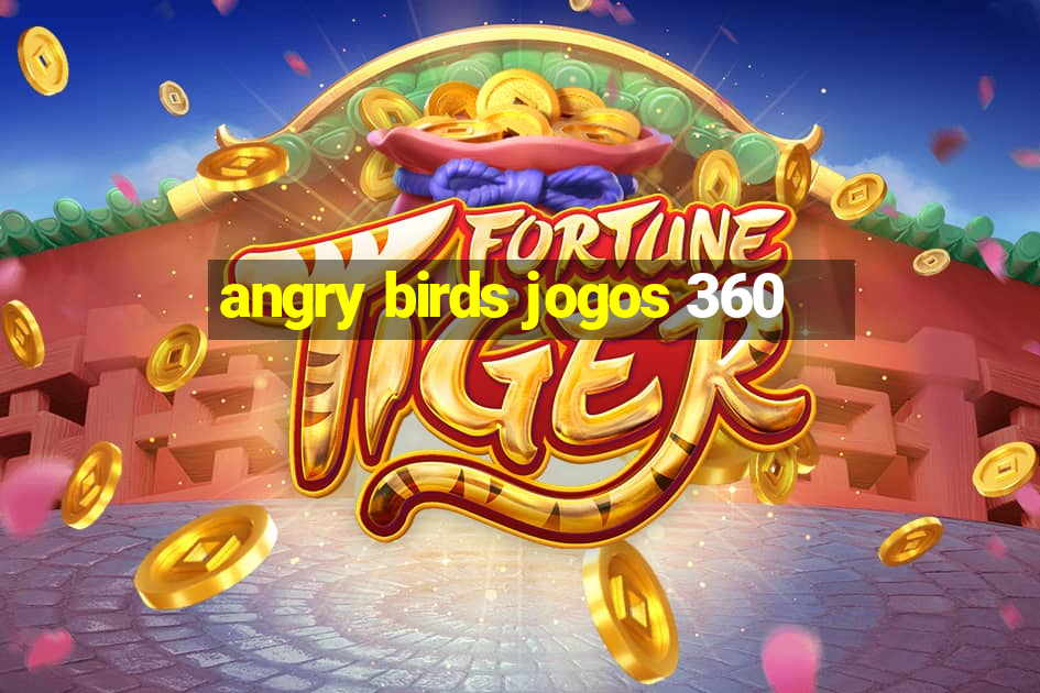 angry birds jogos 360