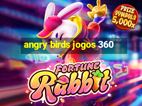 angry birds jogos 360