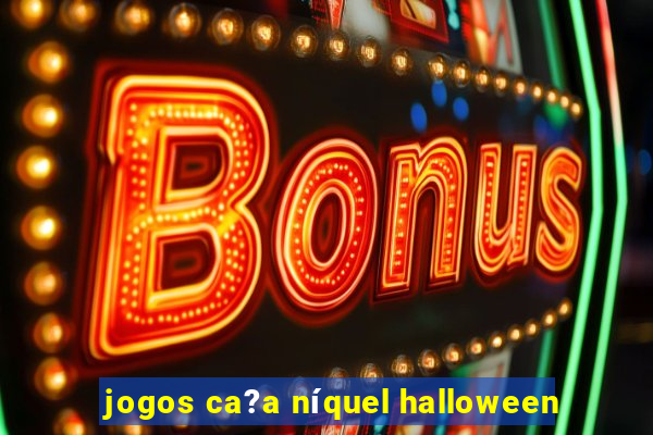 jogos ca?a níquel halloween