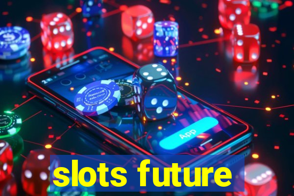 slots future