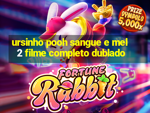 ursinho pooh sangue e mel 2 filme completo dublado