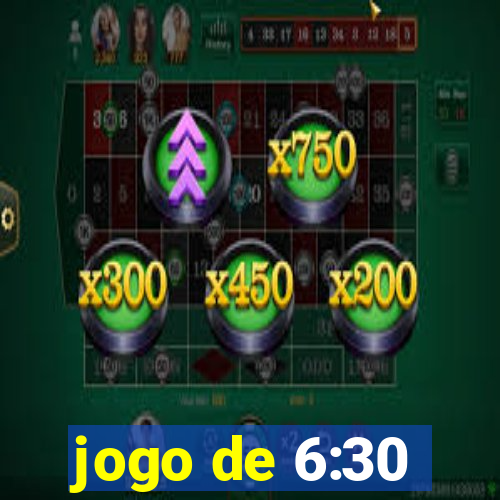 jogo de 6:30