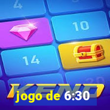 jogo de 6:30