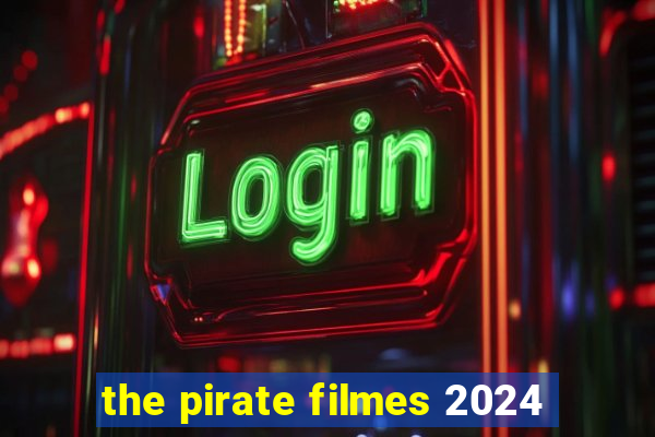 the pirate filmes 2024