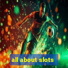 all about slots