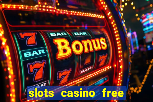 slots casino free slot games