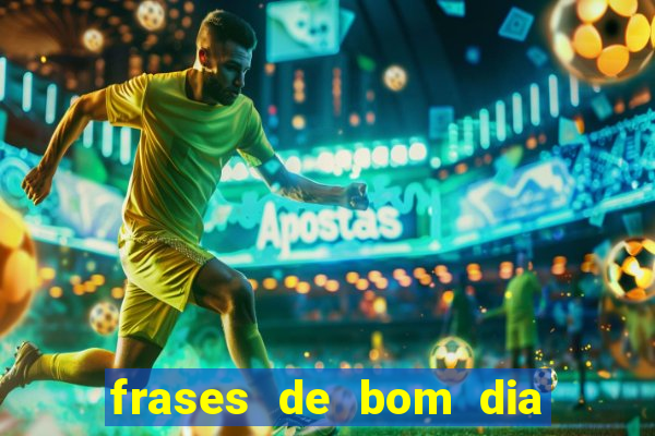 frases de bom dia motivacional trabalho