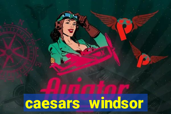 caesars windsor hotel and casino