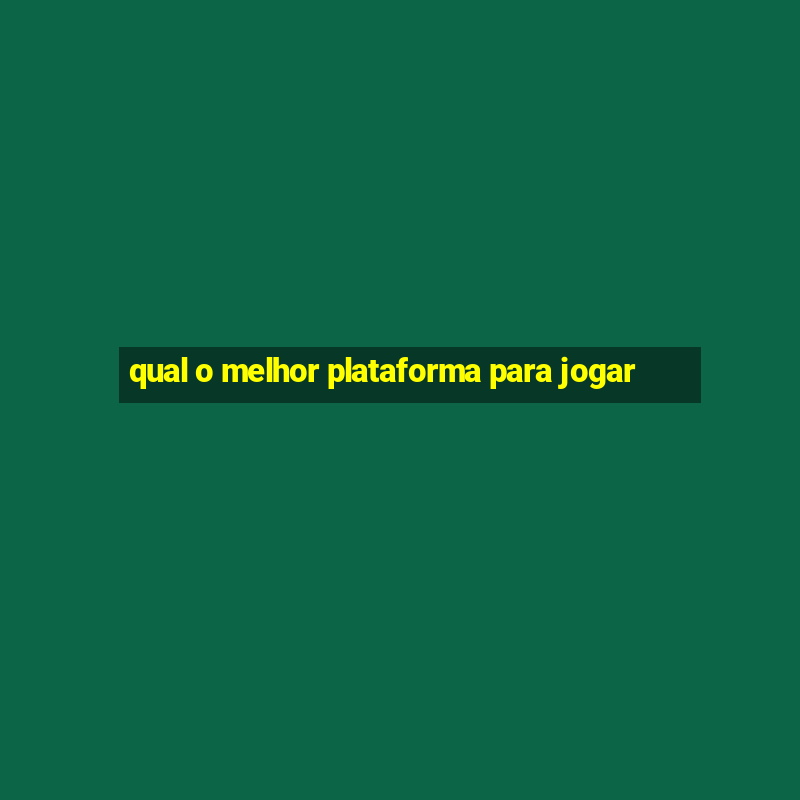 qual o melhor plataforma para jogar