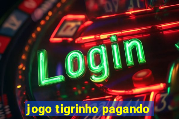 jogo tigrinho pagando