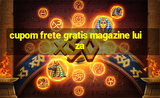 cupom frete gratis magazine luiza