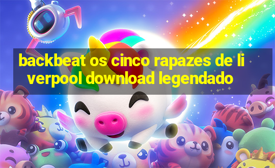 backbeat os cinco rapazes de liverpool download legendado