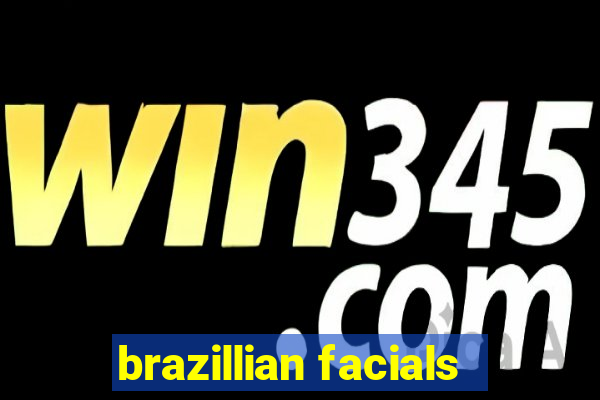 brazillian facials