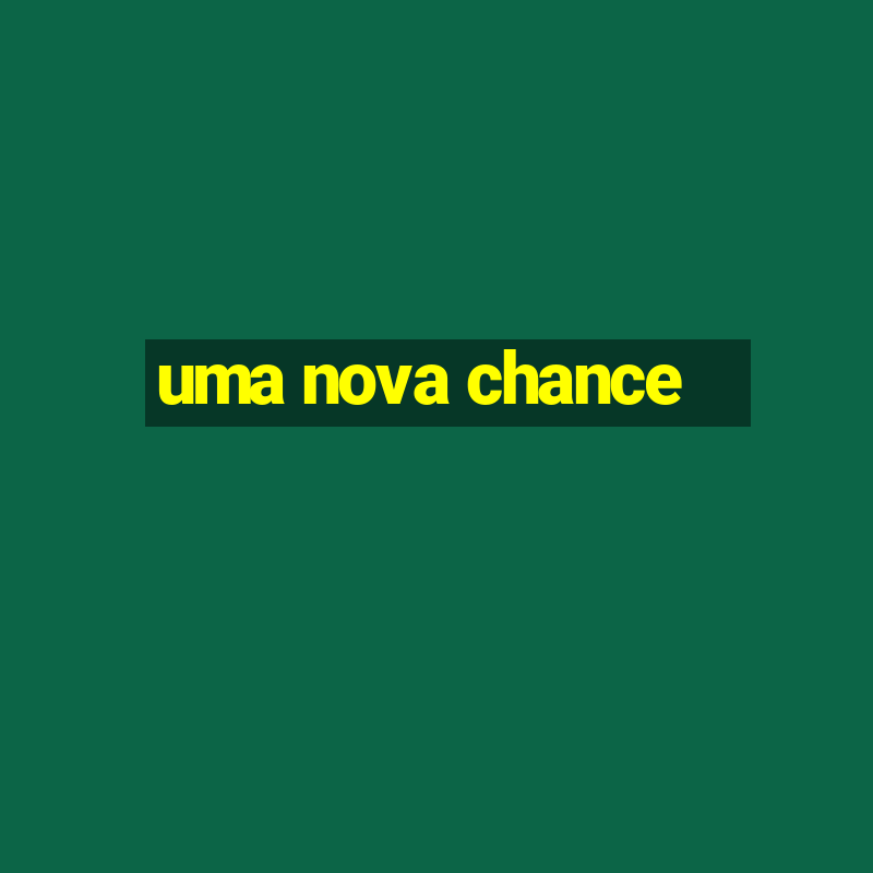 uma nova chance