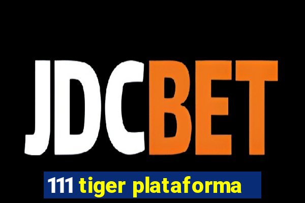 111 tiger plataforma