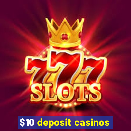 $10 deposit casinos