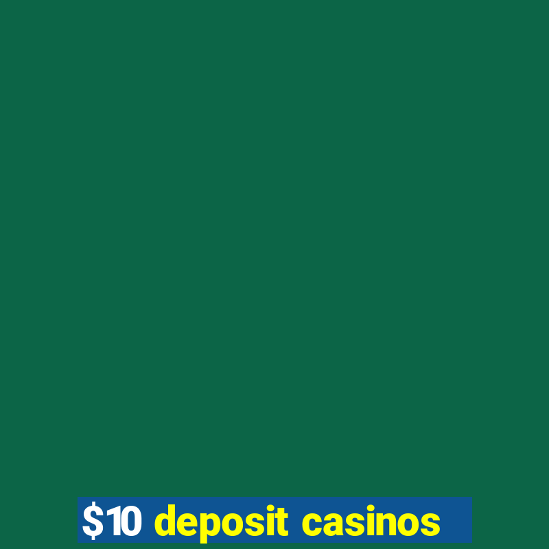 $10 deposit casinos