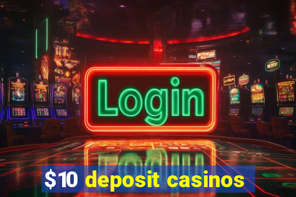 $10 deposit casinos