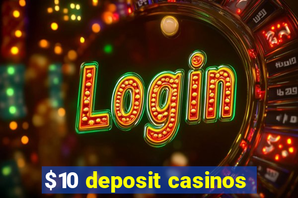 $10 deposit casinos