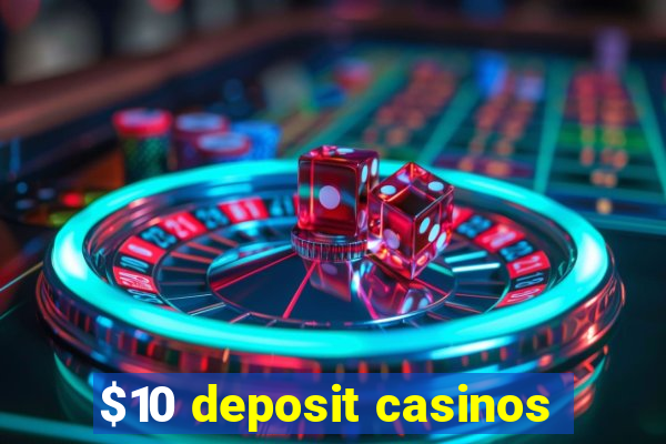 $10 deposit casinos