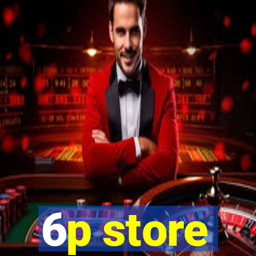 6p store