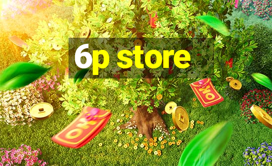 6p store