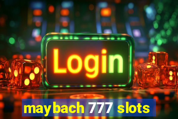 maybach 777 slots