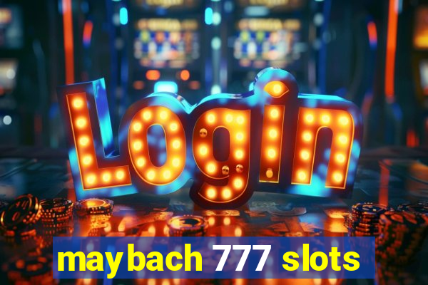 maybach 777 slots