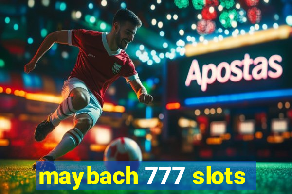 maybach 777 slots