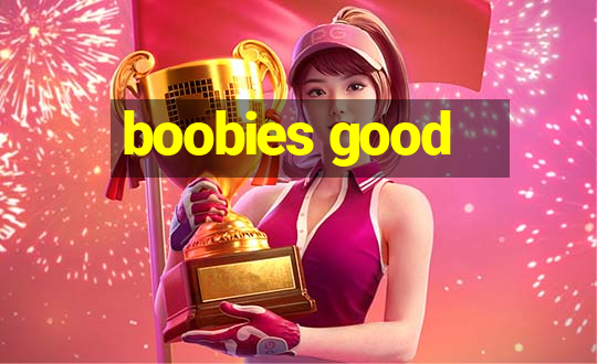 boobies good