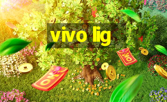 vivo lig