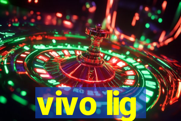 vivo lig