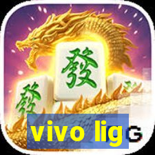 vivo lig