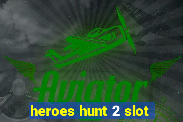 heroes hunt 2 slot