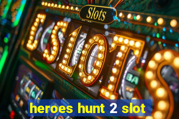 heroes hunt 2 slot