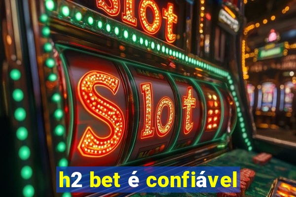 h2 bet é confiável