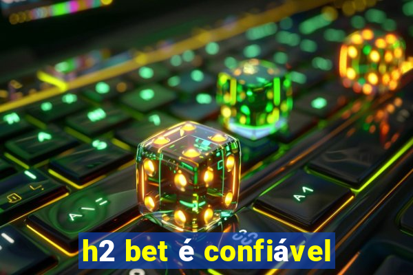 h2 bet é confiável