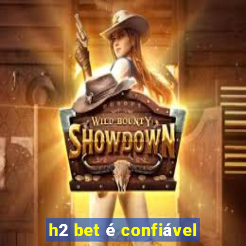 h2 bet é confiável