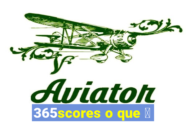 365scores o que 茅