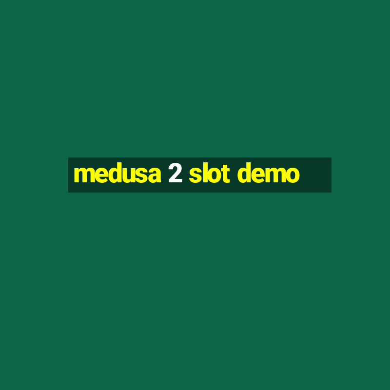 medusa 2 slot demo