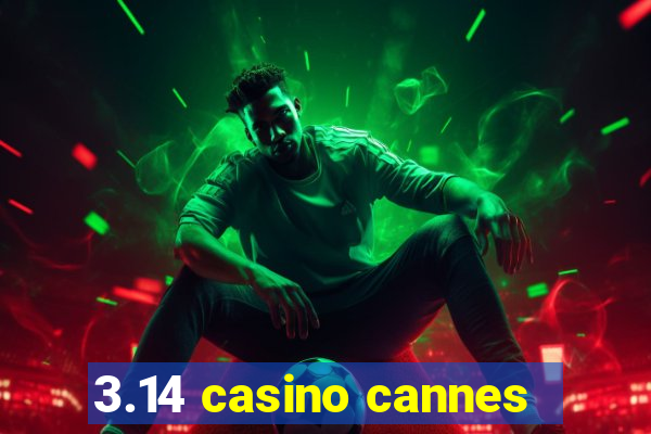 3.14 casino cannes